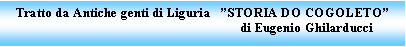 Casella di testo: Tratto da Antiche genti di Liguria   STORIA DO COGOLETO 				     di Eugenio Ghilarducci