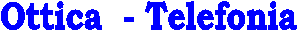 Ottica  - Telefonia